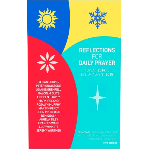 Gillian Cooper,Peter Graystone,Joanne Grenfell,Malcolm Guite,Lincoln Harvey,Mark Ireland,Rosalyn Murphy,Martyn Percy,John Pritchard,Ben Quash,Angela Tilby,Frances Ward,Lucy Winkett,Jeremy Worthen Reflections for Daily Prayer: Advent 2014 to Christ the King 2015
