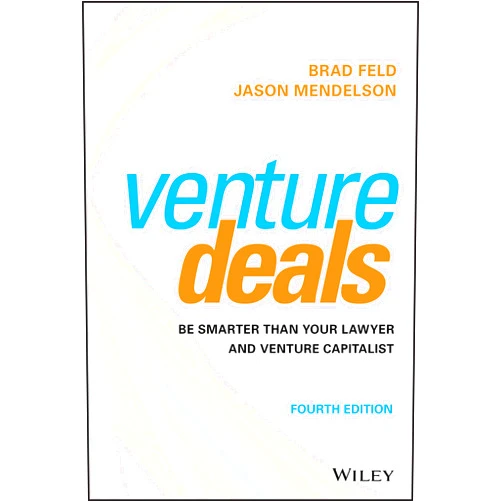 Brad Feld,Jason Mendelson Venture Deals: Be Smarter Than Your Lawyer and Venture Capitalist