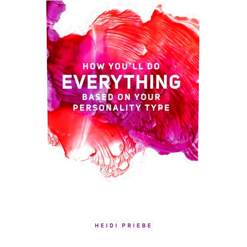 Heidi Priebe How You'll Do Everything Based On Your Personality Type