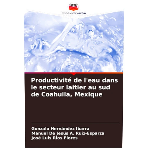 French Edition by Gonzalo Hernández Ibarra (Author), Manuel de Jesús A Ruiz-Esparza (Author), José Luis Ríos Flores (Author) & 0 more Productivité de l'eau dans le secteur laitier au sud de Coahuila, Mexique (French Edition)