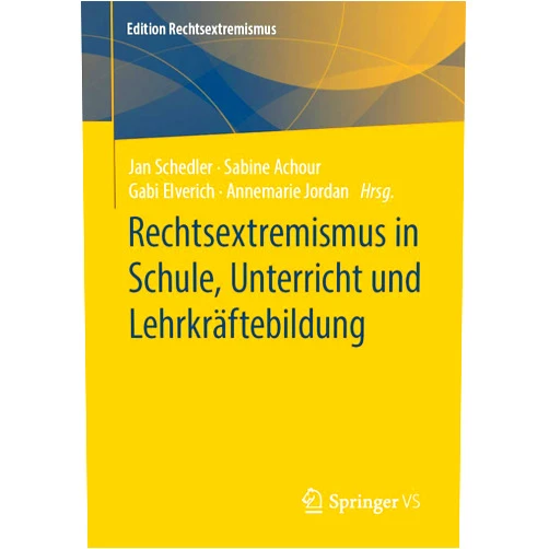 German Edition by Jan Schedler (Editor), Sabine Achour (Editor), Gabi Elverich (Editor), Annemarie Jordan (Editor) & 1 more Rechtsextremismus in Schule, Unterricht und Lehrkräftebildung (Edition Rechtsextremismus) (German Edition)