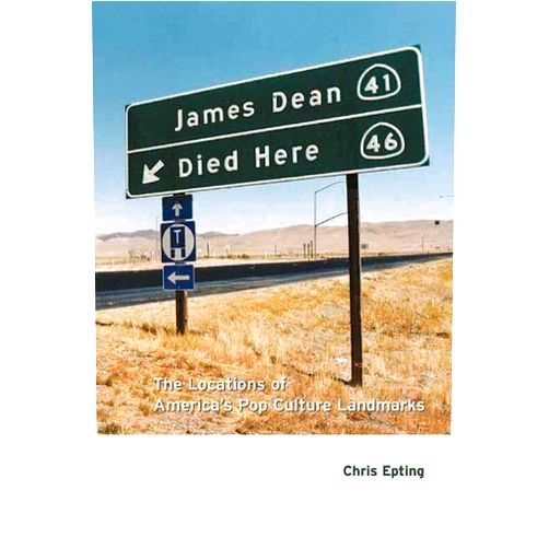 By Chris Epting (Author) James Dean Died Here: The Locations of America's Pop Culture Landmarks