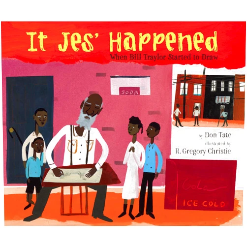 Don Tate,R. Gregory Christie It Jes' Happened: When Bill Traylor Started to Draw