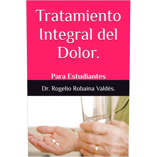 Dr. Rogelio Robaina Valdés. Tratamiento Integral del Dolor.: Para Estudiantes (Spanish Edition)