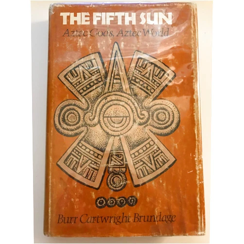 Burr Cartwright Brundage,Roy E. Anderson The Fifth Sun: Aztec Gods, Aztec World