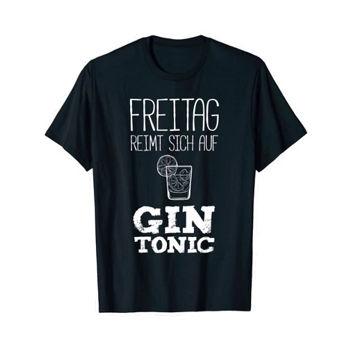 Gin Cocktails Und Trinksprüche Gin Tonic Trinker Gin Lover Saying Friday Reimt Sich Auf Gin Tonic 2021 T-Shirt