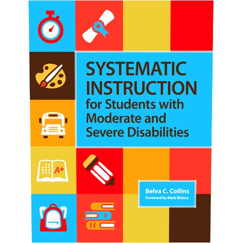 Dr. Belva C. Collins Ed.D.,Mark Wolery Ph.D. Systematic Instruction for Students with Moderate and Severe Disabilities