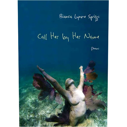 Bianca Lynne Spriggs Call Her by Her Name: Poems