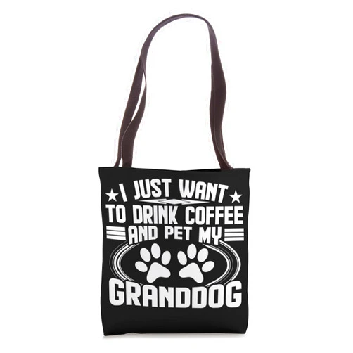 Coffee Women Apparel Granddog Dad Mom Dog Gift I Just Want to Drink Coffee and Pet my Granddog - Queen Dog Tote Bag