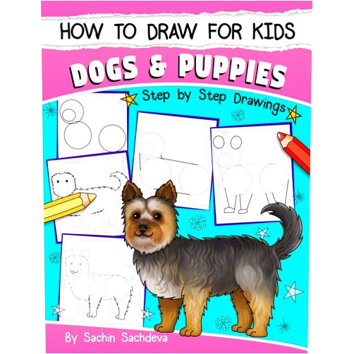 Sachin Sachdeva How to Draw for Kids: Dogs & Puppies (An Easy STEP-BY-STEP guide to drawing different breeds of Dogs and Puppies like Siberian Husky, Pug, Labrador ... Poodle, Greyhound and many more (Ages 6-12))