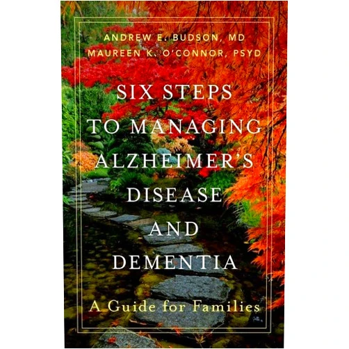 By Andrew E. Budson MD (Author), Maureen K. O'Connor PsyD (Author) Six Steps to Managing Alzheimer's Disease and Dementia: A Guide for Families
