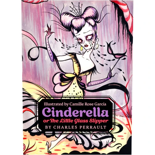 By Charles Perrault (Author), Camille Rose Garcia (Illustrator) Cinderella, or The Little Glass Slipper