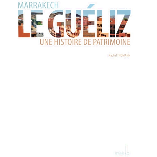 French Edition by Rachel Thomann (Author) Marrakech, Le Guéliz, Une histoire de patrimoine