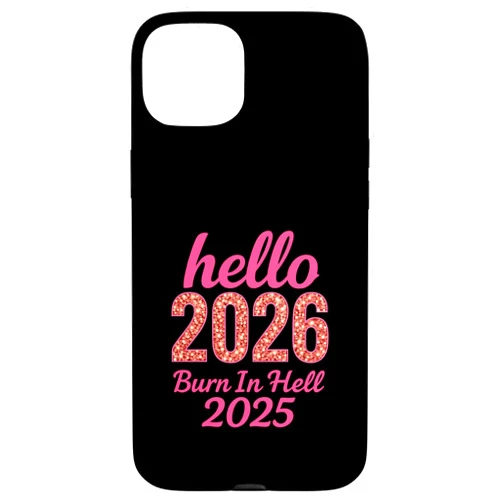 Sassy New Year Apparel Hello 2026 Burn in Hell 2025 Funny New Year Countdown Design Case for iPhone 15 Plus