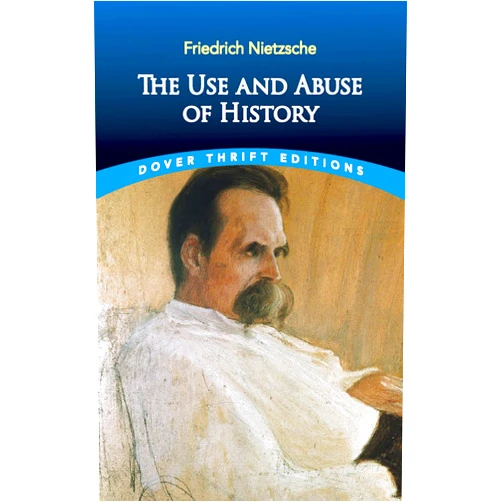 By Friedrich Nietzsche (Author), Adrian Collins (Translator) The Use and Abuse of History (Dover Thrift Editions: Philosophy)