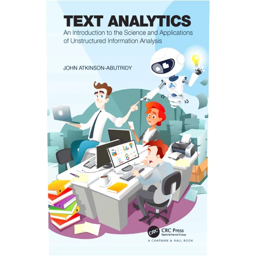 By John Atkinson-Abutridy (Author) Format: Kindle Edition Text Analytics: An Introduction to the Science and Applications of Unstructured Information Analysis