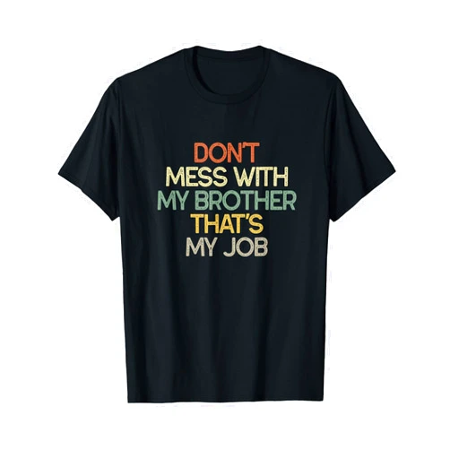 Don't Mess With My Brother That's My Job Tees Don't Mess With My Brother That's My Job Funny Sibling Gift T-Shirt