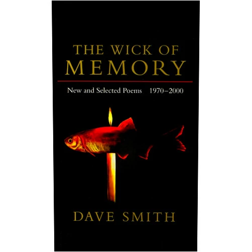 Dave Smith The Wick of Memory: New and Selected Poems, 1970-2000