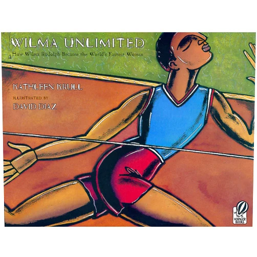 Kathleen Krull,David Diaz Wilma Unlimited: How Wilma Rudolph Became the World's Fastest Woman