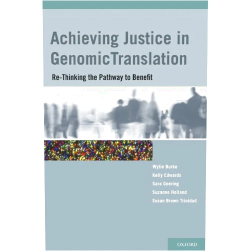 By PhD Burke, Wylie MD (Editor), Kelly A. PhD Edwards (Editor), Sara PhD Goering (Editor), Suzanne PhD Holland (Editor), Susan Brown MA Trinidad (Editor) & 2 more Format: Kindle Edition Achieving Justice in Genomic Translation: Re-Thinking the Pathway to Benefit