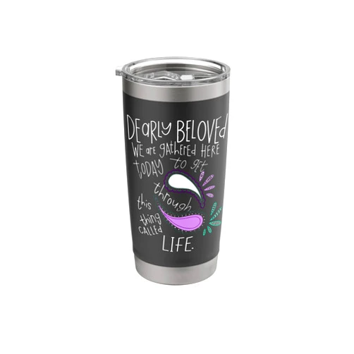 CharlIan Minds - Awareness Quote Saying Dearly Beloved Are We Gathered Here Today To Get Through Stainless Steel Insulated Tumbler