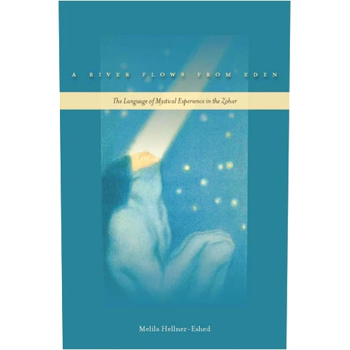 By Melila Hellner-Eshed (Author), Nathan Wolski A River Flows from Eden: The Language of Mystical Experience in the Zohar