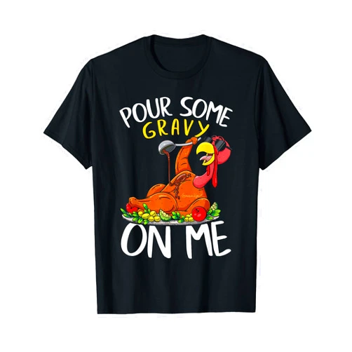Turkey Fall Thanksgiving Dinner Party Men Women Funny Turkey Day Thanksgiving Gift Tee Pour Some Gravy On Me T-Shirt