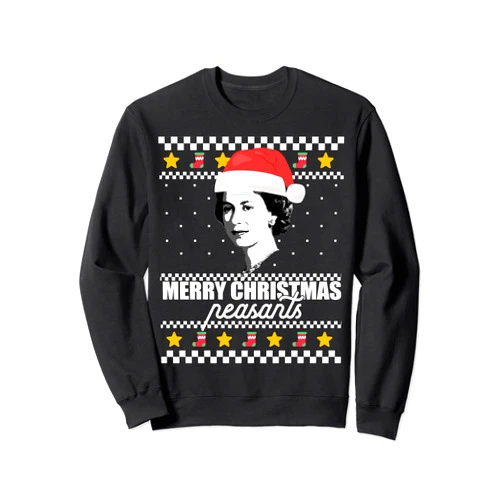 YAS QUEEN OF ENGLAND British Christmas Memes MERRY CHRISTMAS PEASANTS Queen of England Ugly Sweater Meme Sweatshirt