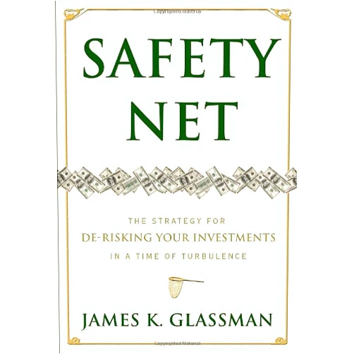 James Glassman Safety Net: The Strategy for De-Risking Your Investments in a Time of Turbulence