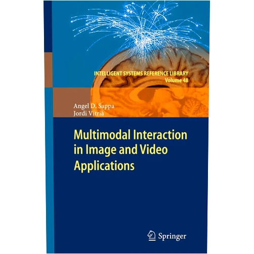 Angel D. Sappa,Jordi Vitrià Multimodal Interaction in Image and Video Applications (Intelligent Systems Reference Library, 48)