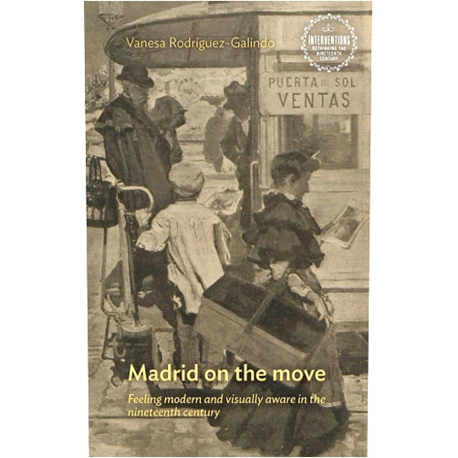 By Vanesa Rodríguez-Galindo (Author) Format: Kindle Edition Madrid on the move: Feeling modern and visually aware in the nineteenth century (Interventions: Rethinking the Nineteenth Century)