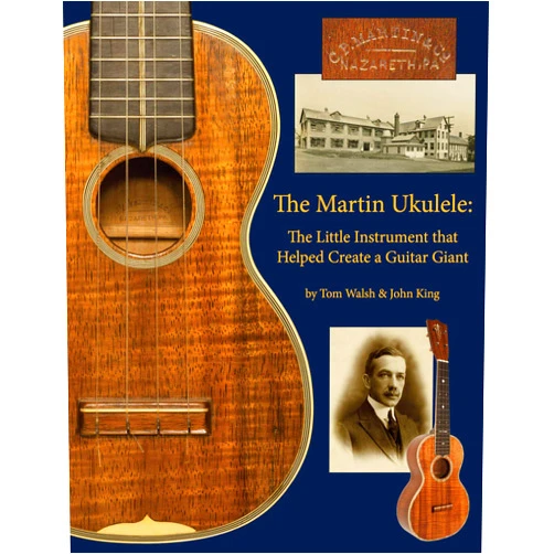 John King,Tom Walsh The Martin Ukulele: The Little Instrument That Helped Create a Guitar Giant