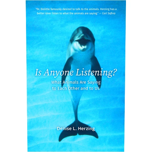 Denise L. Herzing Is Anyone Listening?: What Animals Are Saying to Each Other and to Us