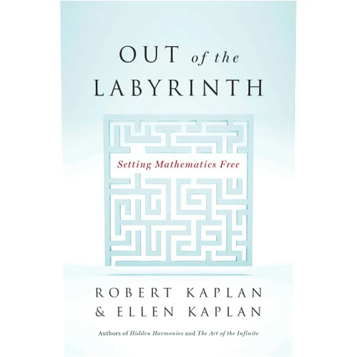 Robert Kaplan,Ellen Kaplan Out of the Labyrinth: Setting Mathematics Free