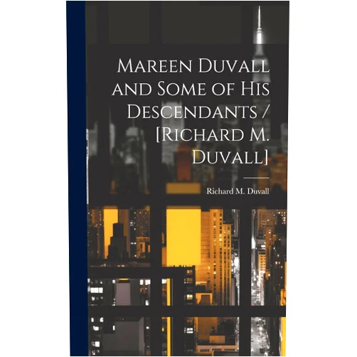 By Richard M Duvall (Author) Mareen Duvall and Some of His Descendants / [Richard M. Duvall]