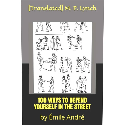 [Translated] M. P. Lynch 100 WAYS TO DEFEND YOURSELF IN THE STREET: by Émile André