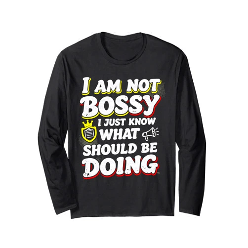 Not Bossy I Just Know Know What You Should Be Doing - Funny Manager Boss Long Sleeve T-Shirt
