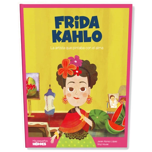 Javier Alonso López,Wuji House,Ángel Coronado Ramos,Oriol Roca Mainar Frida Kahlo: La artista que pintaba con el alma | Libro infantil con juegos y actividades extra | Cuentos para niños para conocer a los grandes ... (Mi Pequenos Heroes) (Spanish Edition)