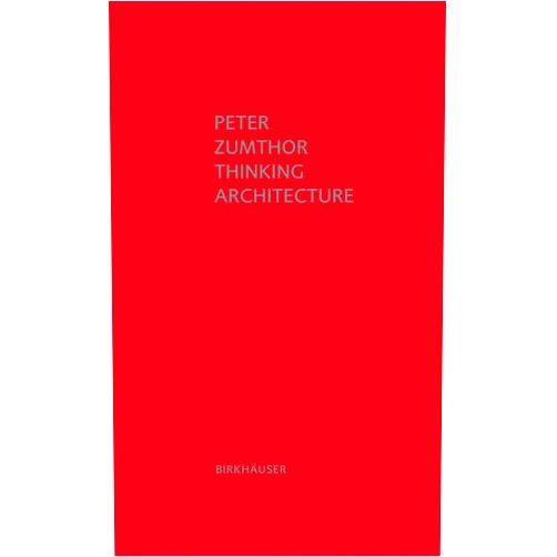 Peter Zumthor Thinking Architecture, 3rd Edition