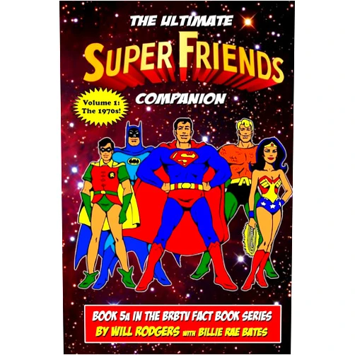 Will Rodgers,Billie Rae Bates,Shannon Farnon The Ultimate Super Friends Companion: Volume 1, The 1970s (Brbtv Fact Book)