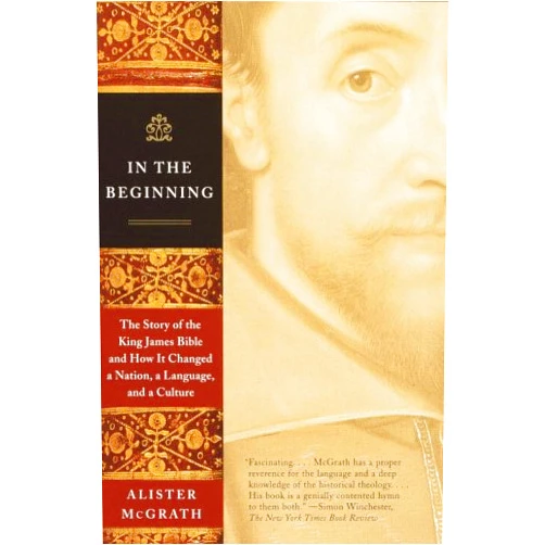By Alister McGrath (Author) Format: Kindle Edition In the Beginning: The Story of the King James Bible and How It Changed a Nation, a Language, and aCulture