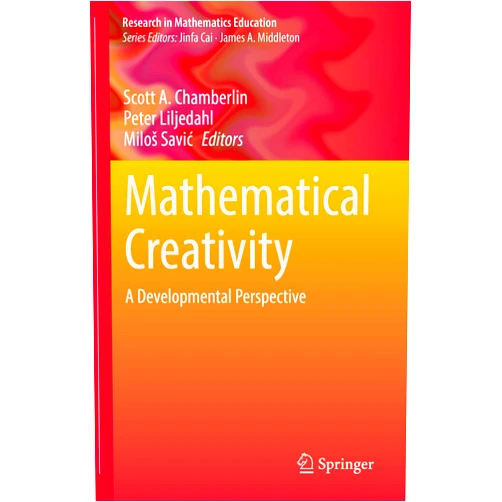 Scott A. Chamberlin,Peter Liljedahl,Miloš Savić Mathematical Creativity: A Developmental Perspective (Research in Mathematics Education)