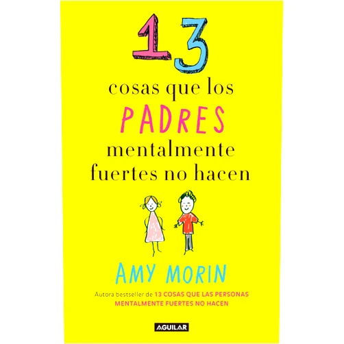 Amy Morin 13 cosas que los padres mentalmente fuertes no hacen / 13 Things Mentally Strong Parents Don't Do (Spanish Edition)