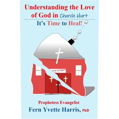 Fern Yvette Harris Understanding the Love of God in Church Hurt: It's Time to Heal!