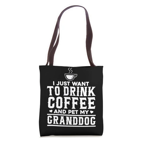 Coffee Women Apparel Granddog Dad Mom Dog Gift I Just Want to Drink Coffee and Pet my Granddog - Queen Dog Tote Bag