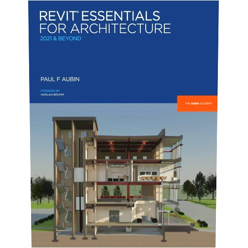 Paul F Aubin,Desirée P Mackey,Harlan Brumm Revit Essentials for Architecture: 2021 and beyond (Aubin Academy)