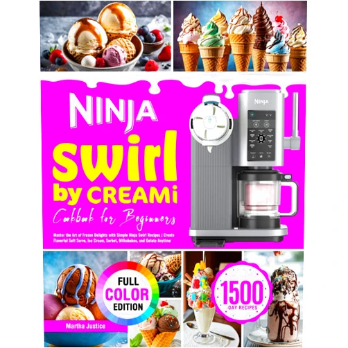 By Martha Justice (Author) Ninja Swirl by CREAMi Cookbook for Beginners: Master the Art of Frozen Delights with Simple Ninja Swirl Recipes | Create Flavorful Soft Serve, Ice Cream, Sorbet, Milkshakes, and Gelato Anytime