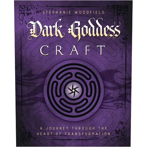Stephanie Woodfield Dark Goddess Craft: A Journey through the Heart of Transformation