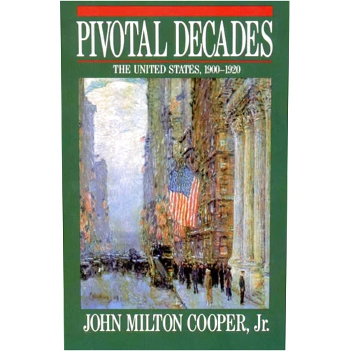 By John Milton Cooper Jr. (Author) Pivotal Decades: The United States, 1900-1920