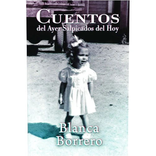 Blanca Borrero,Dra. Míriam González Hernández,Dra. Haydée Elena Reichard De Cardona,Roberto Pérez Reyes,Carmen Nereida Santos Cuentos del Ayer Salpicados del Hoy (Spanish Edition)